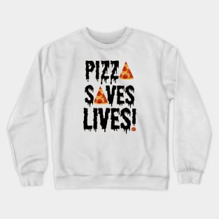 Pizza Saves Lives Crewneck Sweatshirt